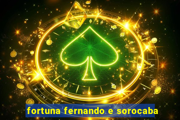 fortuna fernando e sorocaba